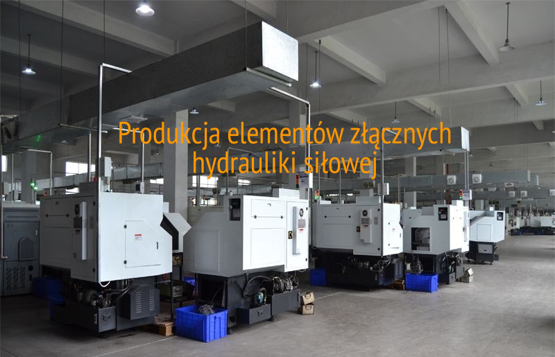 Jak wygląda proces produkcji elementów złącznych hydrauliki siłowej ?